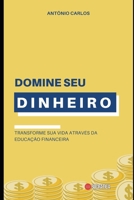 Domine seu Dinheiro: Transforme sua Vida Através da Educação Financeira (Mestre das Finanças) B0C7T7PHSF Book Cover