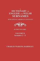 A Dictionary of English and Welsh Surnames, with Special American Instances. in Two Volumes. Volume II, Surnames J-Z 0806354844 Book Cover