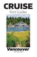 Cruise Port Guides - Vancouver: Vancouver On Your Own 1530005485 Book Cover