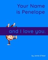 Your Name is Penelope and I Love You.: A Baby Book for Penelope B09B63LGTM Book Cover