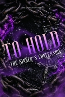 To Hold: The Sinner’s Confession (The Unholy Vows) B0GGR4KXM2 Book Cover