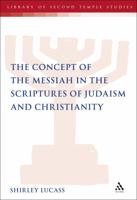 The Concept of the Messiah in the Scriptures of Judaism and Christianity 0567583848 Book Cover