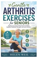 Gentle Arthritis Exercises for Seniors: Simple Low-Impact Movements for Better Mobility, Flexibility, Strength, and Joint Comfort B0HDTCTYDT Book Cover