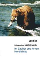 Im Zauber des fernen Nordlichtes: Reiseabenteuer ALASKA / YUKON 3831121613 Book Cover