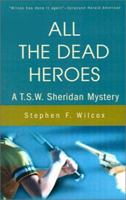All the Dead Heroes: A T.S.W. Sheridan Mystery 0595212913 Book Cover