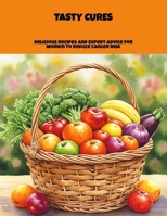 Tasty Cures: Delicious Recipes And Expert Advice For Women To Reduce Cancer Risk B0FPGKD7GK Book Cover