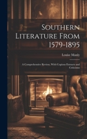 Southern Literature From 1579-1895: A Comprehensive Review, With Copious Extracts and Criticisms 1020732180 Book Cover