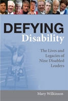 Defying Disability: The Lives and Legacies of Nine Disabled Leaders 1843104156 Book Cover