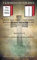 Jesus Was Not Crucified When as Has Been Taught: Easter Is Not When Jesus Was Resurrected 1491827815 Book Cover