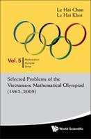 Selected Problems of the Vietnamese Mathematical Olympiad (1962-2009) 9814289590 Book Cover