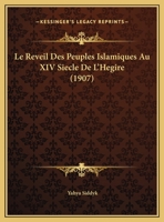 Le Reveil Des Peuples Islamiques Au XIV Siecle De L'Hegire (1907) 116669125X Book Cover