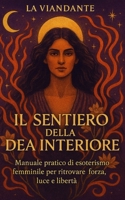 Il Sentiero della Dea Interiore: Manuale pratico di esoterismo femminile per ritrovare forza, luce e libertà (Italian Edition) B0FDFTCDFC Book Cover