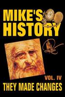 They Made Changes: Mike's History, Vol. IV 1530994764 Book Cover