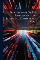 Proceedings Of The United Nations Scientific Conference Vol I 1245140183 Book Cover
