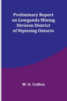 Preliminary Report on Gowganda Mining Division District of Nipissing Ontario 936209102X Book Cover
