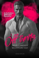 Off Limits: My Best Friend’s Billionaire Dad - A Forbidden Billionaire Romance (The Billionaires' Forbidden Affairs) B0FD36QZY9 Book Cover
