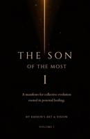 The Son of The Most I: Volume I: A manifesto for collective evolution rooted in personal healing B0H7Q25YQT Book Cover
