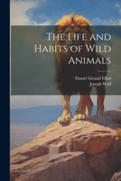 The Life and Habits of Wild Animals 1022207962 Book Cover