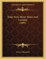Some Facts About Alsace And Lorraine (1895) 112075139X Book Cover