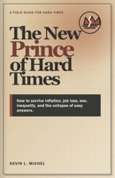 The New Prince of Hard Times: How to survive inflation, job loss, war, inequality, and the collapse of easy answers. B0H23X5TXR Book Cover