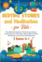 Bedtime Stories and Meditation for Kids: The Ultimate Collection of Short Funny Stories, Adventures and Fairy Tales. Help Children Achieve Mindfulness and Calm to Fall Asleep Fast 1914089200 Book Cover