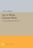 Joy in Work, German Work: The National Debate, 1800-1945 0691608490 Book Cover