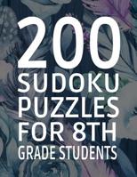 200 Sudoku Puzzles for 8th Grade Students: Difficulty Level Easy, 251 Pages, Soft Matte Cover, 8.5 x 11 1082014419 Book Cover