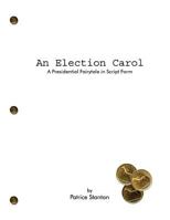 An Election Carol: A Presidential Fairytale in Script Form 1544987811 Book Cover