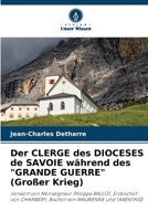 Der CLERGE des DIOCESES de SAVOIE während des "GRANDE GUERRE" (Großer Krieg): Vorwort von Monseigneur Philippe BALLOT, Erzbischof von CHAMBERY, Bischof von MAURIENNE und TARENTAISE 6205939916 Book Cover
