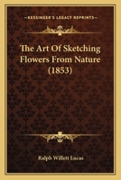 The Art of Sketching Flowers from Nature 1120726239 Book Cover