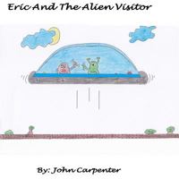 Eric And The Alien Visitor 1530327946 Book Cover