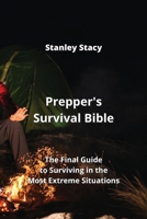 Prepper's Survival Bible: The Final Guide to Surviving in the Most Extreme Situations 9963218377 Book Cover