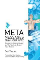 Meta Messages from Your Body: Discover the Cause of Disease and Why Your Body Doesn't Make Mistakes 1908101709 Book Cover