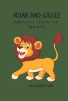 Roar and Giggle: Wild Animal Jokes for Kids Ages 6-10 B0F7R3QGSN Book Cover