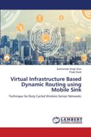 Virtual Infrastructure Based Dynamic Routing using Mobile Sink 6202673427 Book Cover
