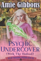 Psychic Undercover (with the Undead) 1542774446 Book Cover