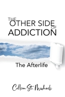 The Other Side of Addiction: The Afterlife 0578604086 Book Cover