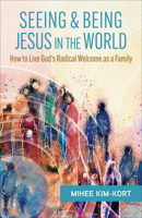 Seeing and Being Jesus in the World: How to Live God's Radical Welcome as a Family 0664269052 Book Cover