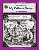 A Guide for Using My Father's Dragon in the Classroom (Literature Unit) 0743931572 Book Cover