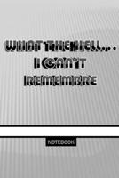 What the Hell... I Can't Remembre: notebook to store your plans and your daily activities 165497305X Book Cover