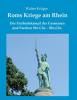 Roms Kriege am Rhein: Der Freiheitskampf der Germanen und Sweben 50v.Chr.-85n.Chr. 3347308638 Book Cover