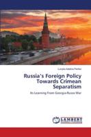 Russia’s Foreign Policy Towards Crimean Separatism: Its Learning From Georgia-Russo War 6202021799 Book Cover