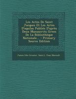 Les Actes De Saint Jacques Et Les Actes D'aquilas Publiés D'après Deux Manuscrits Grees De La Bibliothèque Nationale... 0341154717 Book Cover