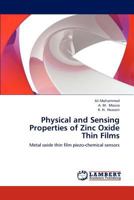 Physical and Sensing Properties of Zinc Oxide Thin Films: Metal oxide thin film piezo-chemical sensors 3659188980 Book Cover
