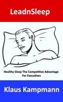 LeadnSleep: Healthy Sleep The Competitive Advantage For Executives B099C14NMZ Book Cover