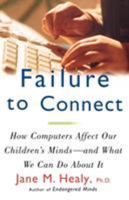 Failure to Connect: How Computers Affect Our Children's Minds -- and What We Can Do About It 0684831368 Book Cover