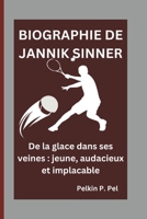 BIOGRAPHIE DE JANNIK SINNER: De la glace dans ses veines : jeune, audacieux et implacable (French Edition) B0DPPSNXNJ Book Cover