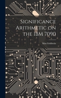 Significance Arithmetic on the IBM 7090 1021494542 Book Cover