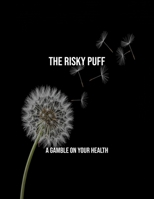 The Risky Puff: A Gamble On Your Health B0FQ3L2KGF Book Cover