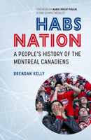 Habs Nation: The Unique Social History of the Montreal Canadiens 1771864001 Book Cover